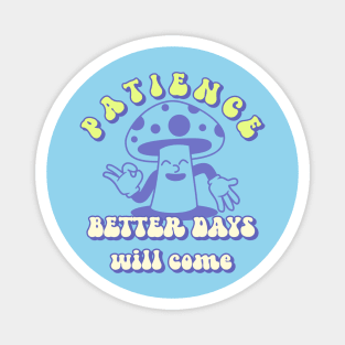 Patience Better Days Will Come Be Patient Magnet